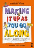 Making It Up As You Go Along: A Children’s Guide to Writing Stories