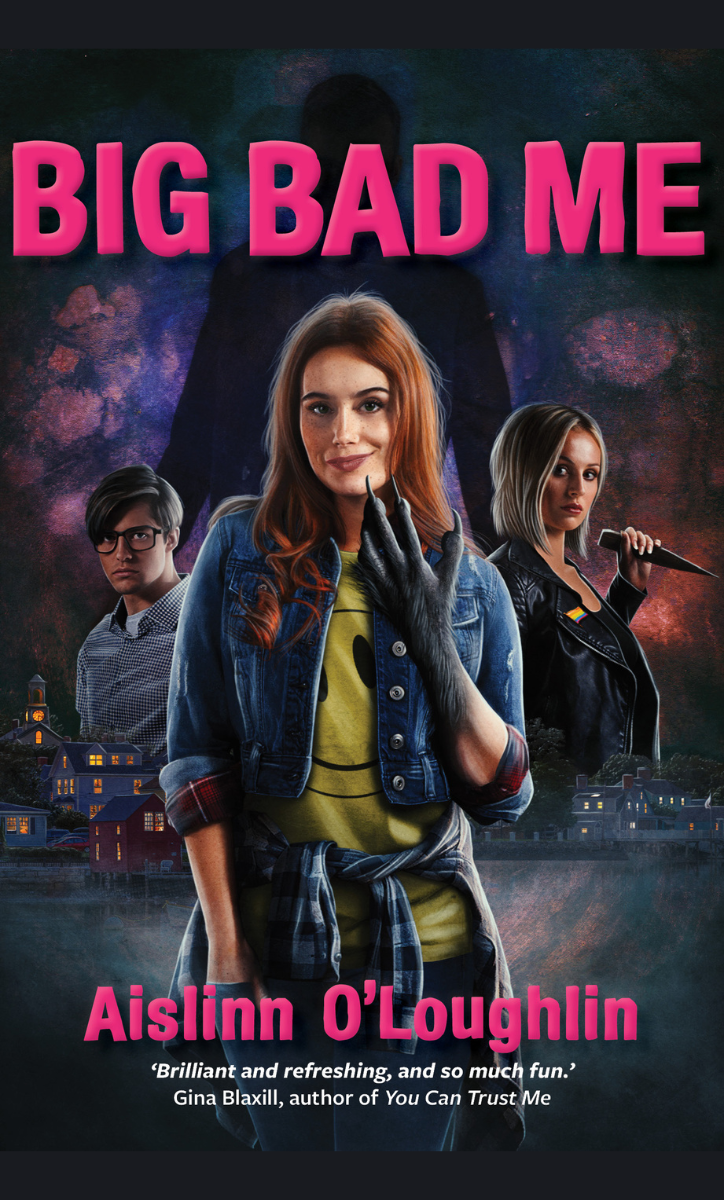 The image shows the cover for Big Bad Me by Aislinn O'Loughlin. In the foreground is a girl smiling slightly.  One of her arms ends in a claw. Behind her are a looming shadow, a boy with dark hair and glasses, and a girl holding a stake.
